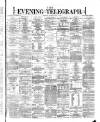 Dublin Evening Telegraph Friday 31 May 1872 Page 1