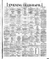 Dublin Evening Telegraph Saturday 01 June 1872 Page 1