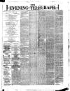Dublin Evening Telegraph Saturday 01 July 1876 Page 1