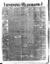 Dublin Evening Telegraph Tuesday 25 March 1879 Page 1