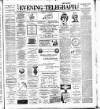 Dublin Evening Telegraph Monday 10 June 1889 Page 1
