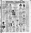 Dublin Evening Telegraph Thursday 15 August 1889 Page 1