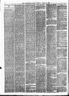 Leominster News and North West Herefordshire & Radnorshire Advertiser Friday 16 April 1886 Page 6