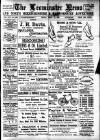 Leominster News and North West Herefordshire & Radnorshire Advertiser Friday 13 April 1906 Page 1