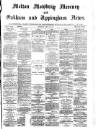 Melton Mowbray Mercury and Oakham and Uppingham News Thursday 16 March 1882 Page 1