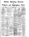 Melton Mowbray Mercury and Oakham and Uppingham News Thursday 25 May 1882 Page 1