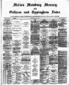 Melton Mowbray Mercury and Oakham and Uppingham News Thursday 14 May 1885 Page 1
