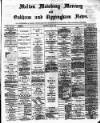 Melton Mowbray Mercury and Oakham and Uppingham News Thursday 21 May 1885 Page 1
