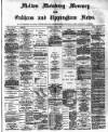 Melton Mowbray Mercury and Oakham and Uppingham News Thursday 04 June 1885 Page 1
