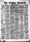 Croydon Chronicle and East Surrey Advertiser Saturday 23 February 1867 Page 1