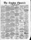 Croydon Chronicle and East Surrey Advertiser Saturday 06 August 1881 Page 1