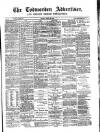 Todmorden Advertiser and Hebden Bridge Newsletter Friday 25 April 1884 Page 1