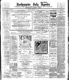 Northampton Chronicle and Echo Tuesday 28 February 1905 Page 1