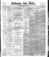 Northampton Chronicle and Echo Monday 06 March 1905 Page 1