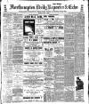 Northampton Chronicle and Echo Monday 02 July 1906 Page 1