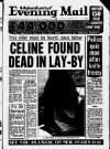 VOTED CAMPAIGNING NEWSPAPER OF THE YEAR AND TOP MIDLANDS’ DAILY This killer must be found savs father CELINE FOUND DEAD