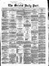 Bristol Daily Post Friday 10 February 1860 Page 1