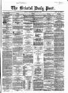 Bristol Daily Post Wednesday 22 February 1860 Page 1
