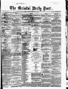 Bristol Daily Post Friday 24 February 1860 Page 1