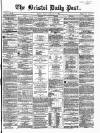 Bristol Daily Post Monday 27 February 1860 Page 1
