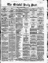 Bristol Daily Post Wednesday 29 February 1860 Page 1