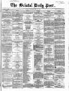 Bristol Daily Post Thursday 26 April 1860 Page 1