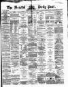 Bristol Daily Post Friday 01 February 1867 Page 1