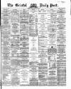 Bristol Daily Post Friday 15 March 1867 Page 1