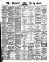 Bristol Daily Post Wednesday 06 December 1871 Page 1