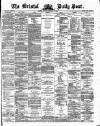 Bristol Daily Post Monday 19 February 1872 Page 1