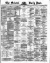 Bristol Daily Post Friday 23 February 1872 Page 1