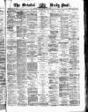Bristol Daily Post Friday 28 February 1873 Page 1