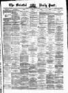 Bristol Daily Post Thursday 06 March 1873 Page 1
