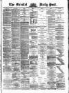 Bristol Daily Post Tuesday 08 April 1873 Page 1