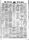 Bristol Daily Post Friday 18 April 1873 Page 1
