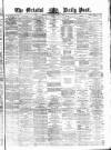 Bristol Daily Post Thursday 24 April 1873 Page 1