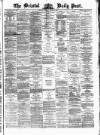 Bristol Daily Post Monday 28 April 1873 Page 1