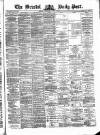 Bristol Daily Post Wednesday 21 April 1875 Page 1