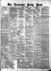Leicester Daily Post Tuesday 20 August 1872 Page 1