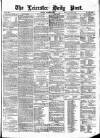 Leicester Daily Post Saturday 28 September 1872 Page 1