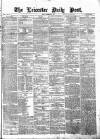 Leicester Daily Post Friday 27 December 1872 Page 1