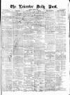 Leicester Daily Post Saturday 11 January 1873 Page 1