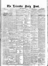 Leicester Daily Post Monday 27 January 1873 Page 1