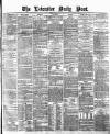 Leicester Daily Post Tuesday 13 April 1875 Page 1