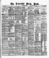 Leicester Daily Post Monday 20 March 1876 Page 1