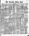 Leicester Daily Post Monday 24 April 1876 Page 1