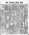 Leicester Daily Post Thursday 03 August 1876 Page 1