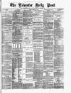 Leicester Daily Post Tuesday 20 February 1877 Page 1