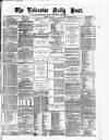 Leicester Daily Post Friday 04 May 1877 Page 1