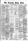 Leicester Daily Post Thursday 24 May 1877 Page 1